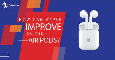 How Can Apple Improve on the Air Pods - iService Blog