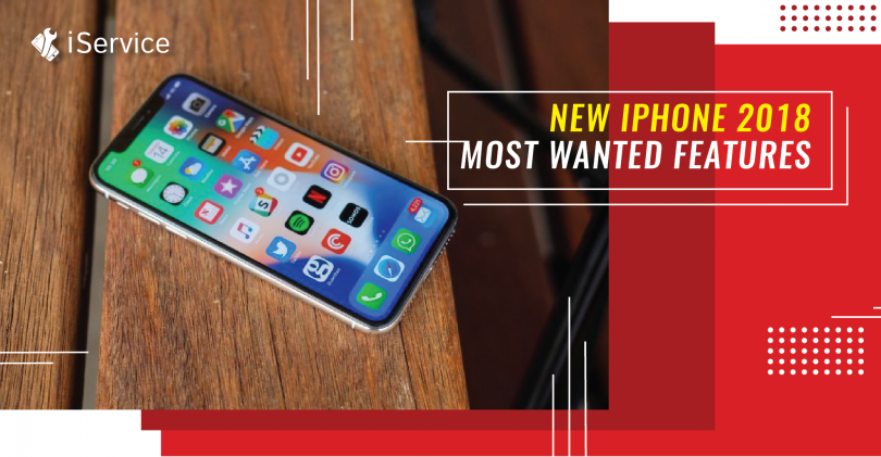 iPhone 2018 - Most Wanted Features